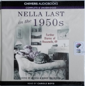 Nella Last in the 1950s written by Nella Last (Patricia and Robert Malcolmson ed.) performed by Carole Boyd on Audio CD (Unabridged)